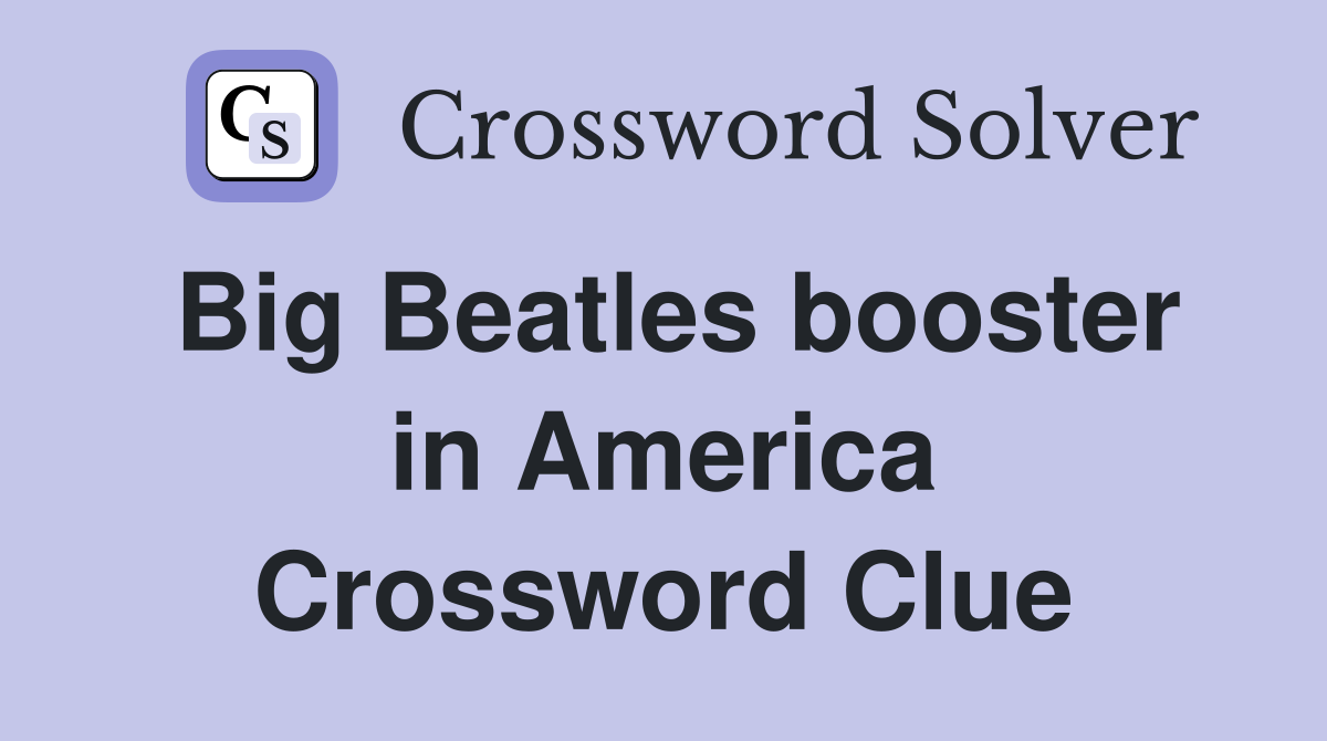 Big Beatles booster in America Crossword Clue
