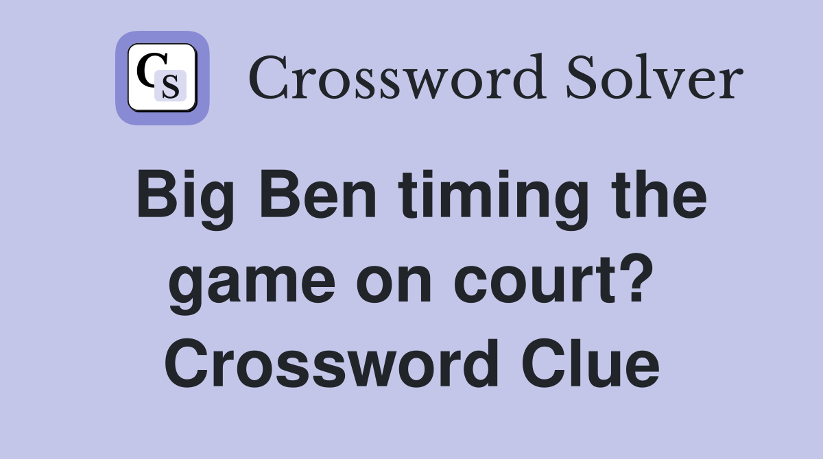 Big Ben timing the game on court? Crossword Clue
