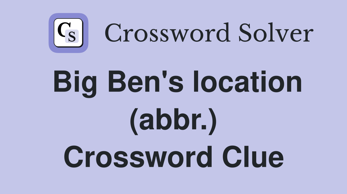 Big Ben's location (abbr.) Crossword Clue