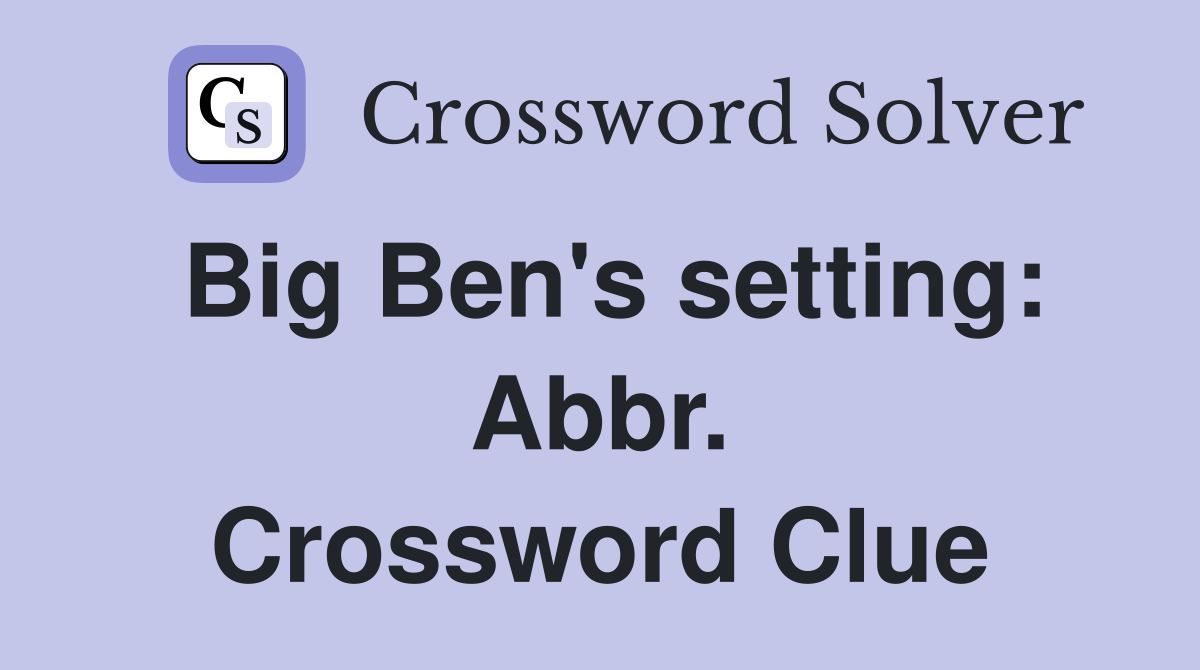 Big Ben's setting: Abbr. Crossword Clue
