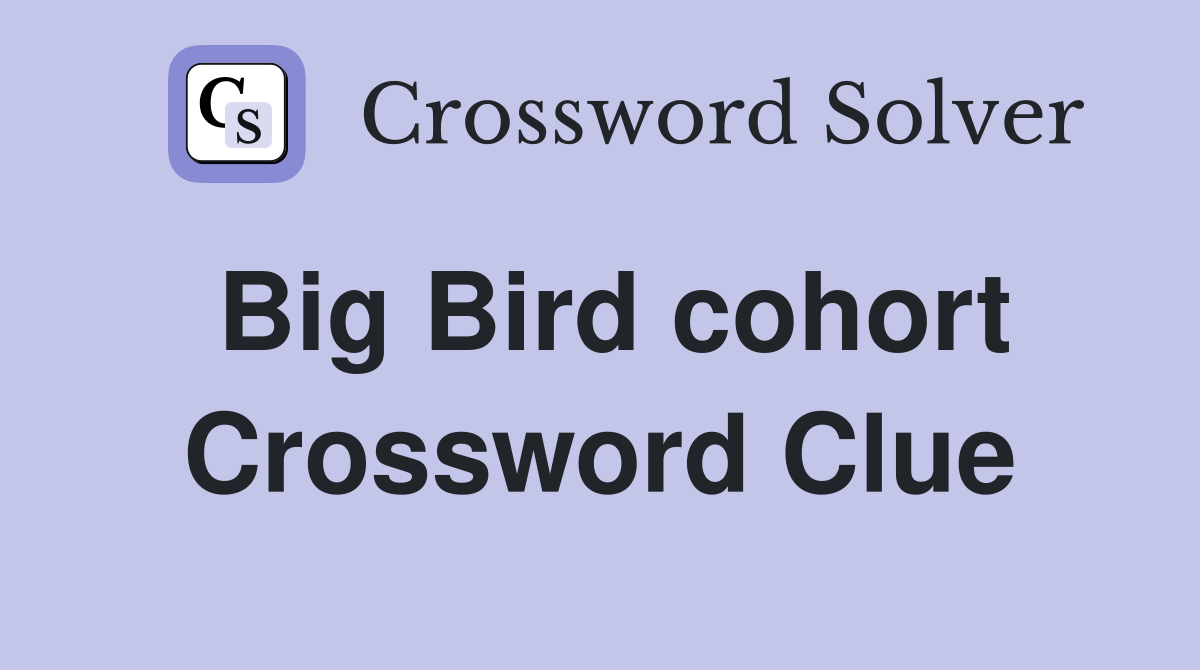 Big Bird cohort Crossword Clue