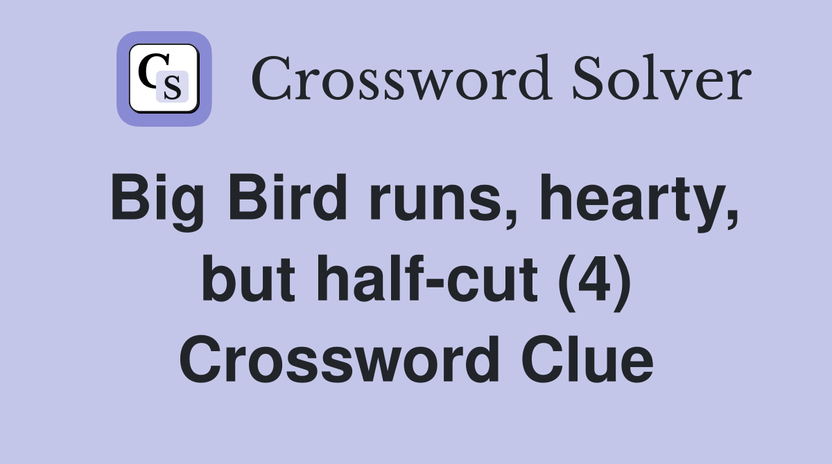 Big Bird runs, hearty, but half-cut (4) Crossword Clue