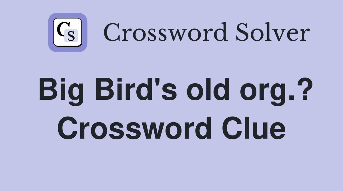 Big Bird's old org.? Crossword Clue