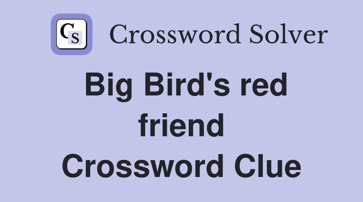 Big Bird's red friend Crossword Clue