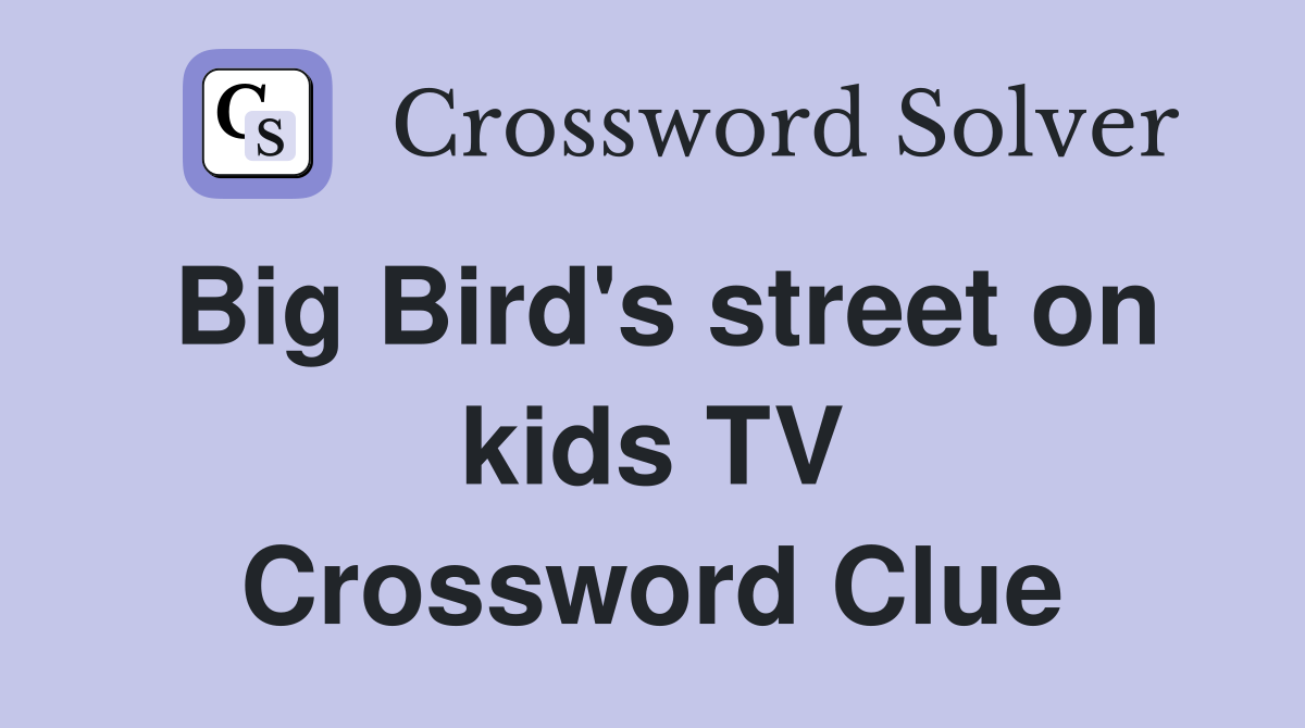 Big Bird's street on kids TV Crossword Clue