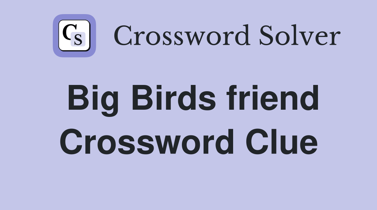 Big Birds friend Crossword Clue
