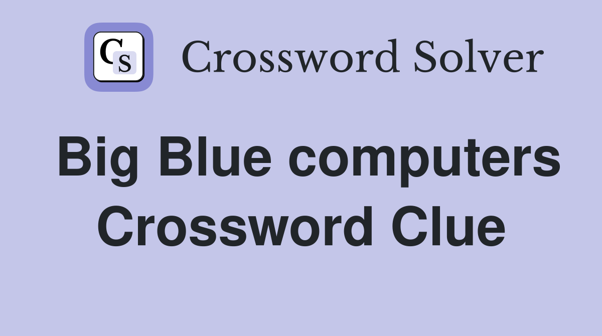 Big Blue computers Crossword Clue