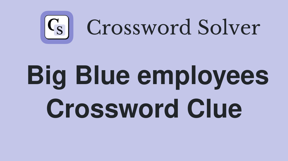 Big Blue employees Crossword Clue