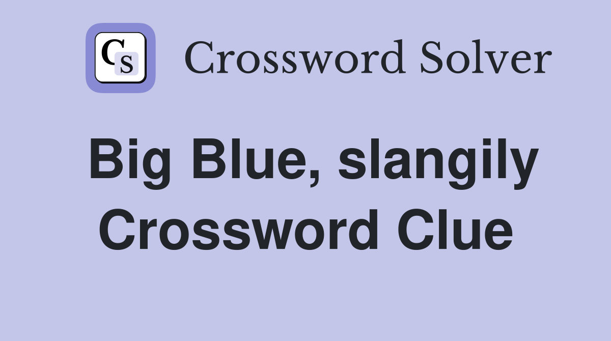 Big Blue, slangily Crossword Clue