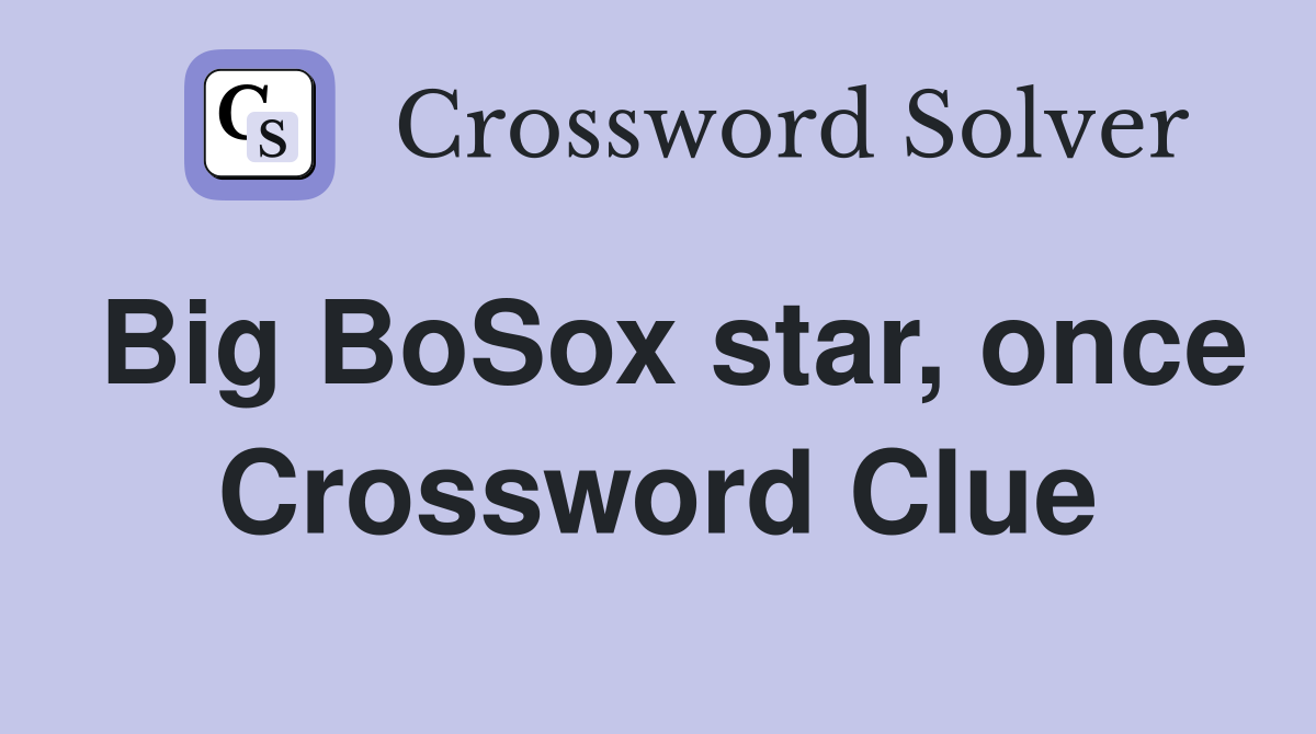 Big BoSox star, once Crossword Clue