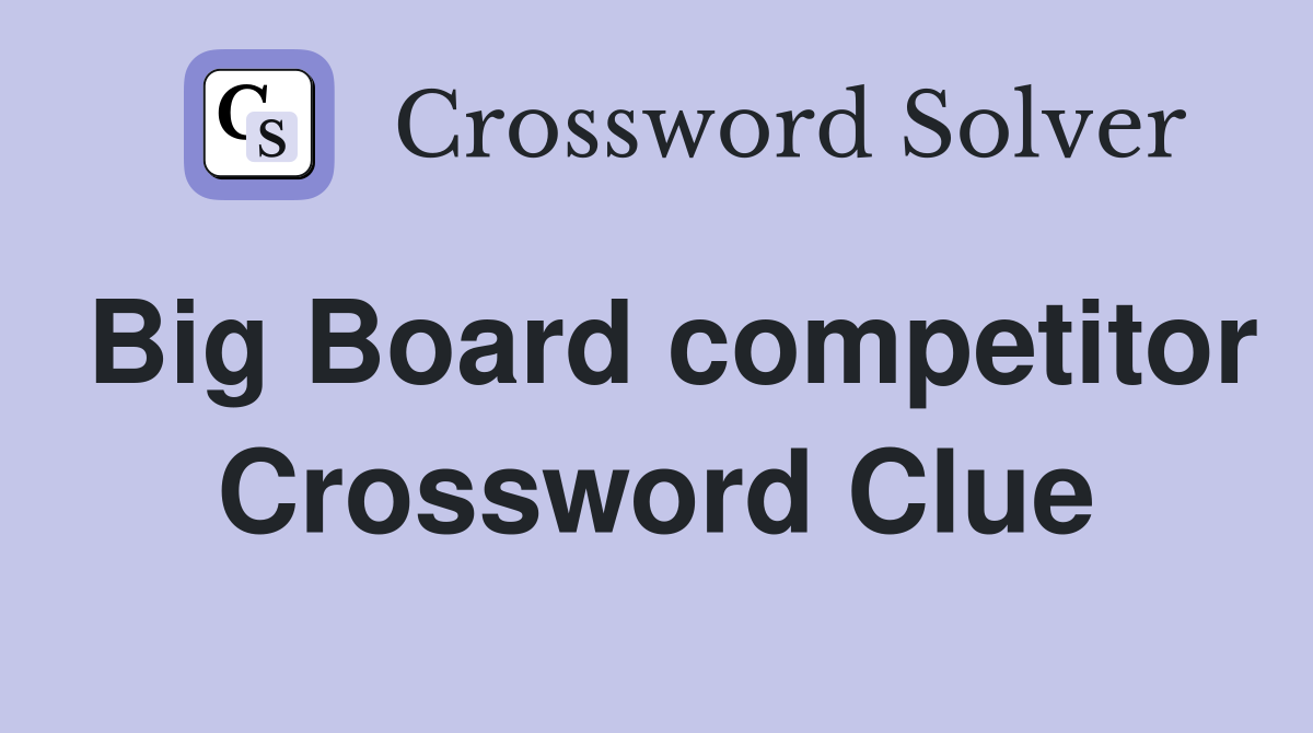 Big Board competitor Crossword Clue