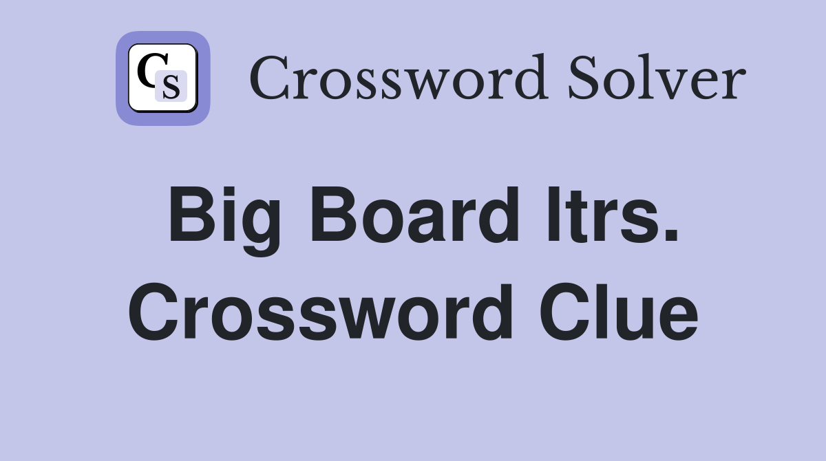 Big Board ltrs. Crossword Clue