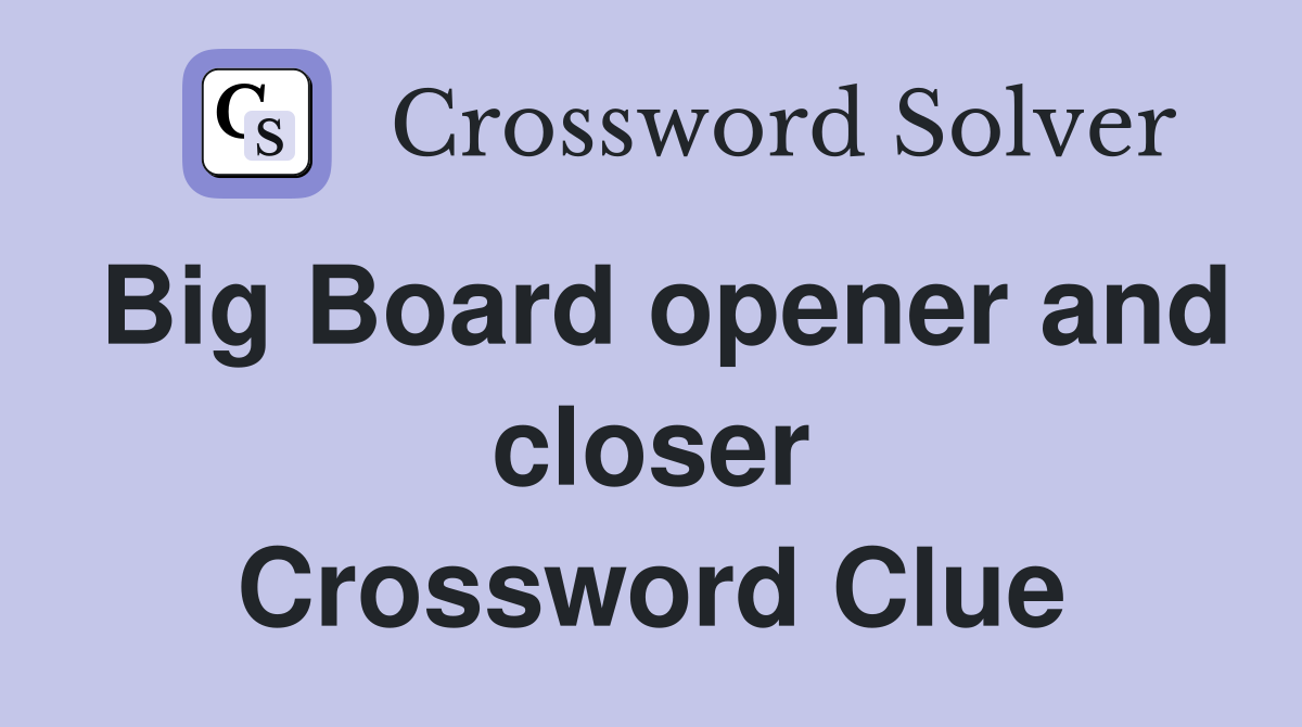 Big Board opener and closer Crossword Clue