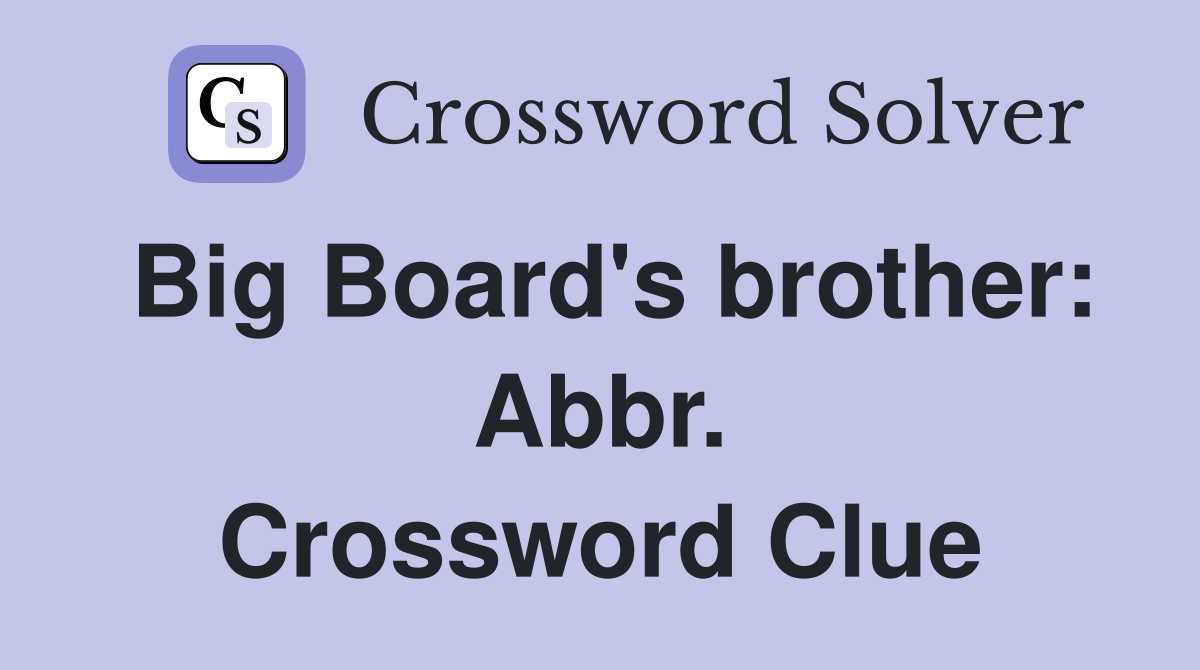 Big Board's brother: Abbr. Crossword Clue