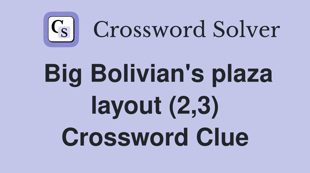 Big Bolivian's plaza layout (2,3) Crossword Clue