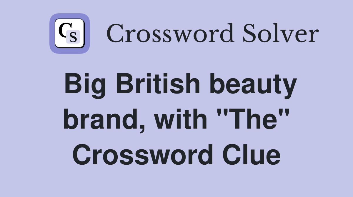 Big British beauty brand, with "The" Crossword Clue