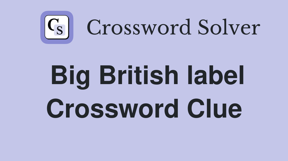 Big British label Crossword Clue
