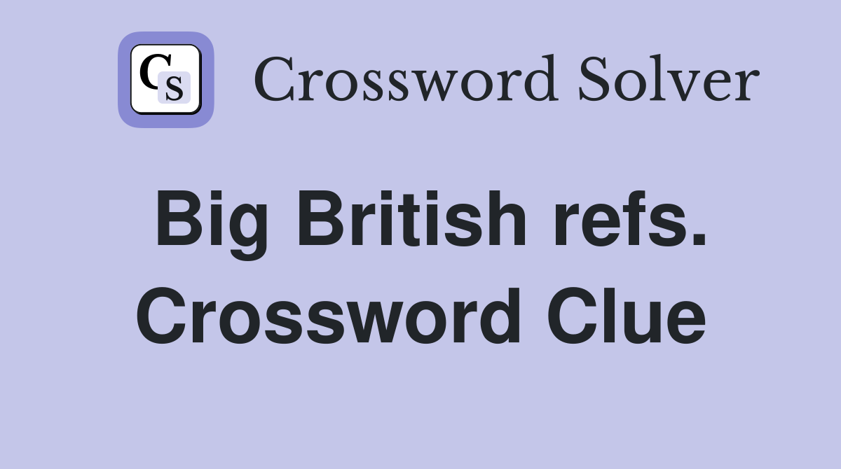 Big British refs. Crossword Clue