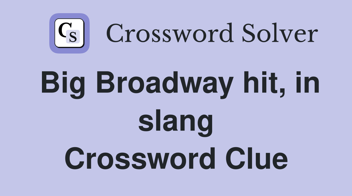 Big Broadway hit, in slang Crossword Clue