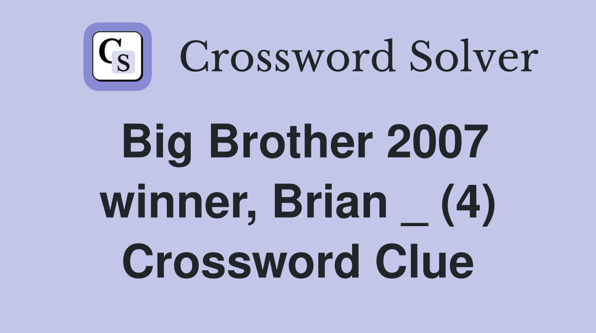 Big Brother 2007 winner, Brian _ (4) Crossword Clue