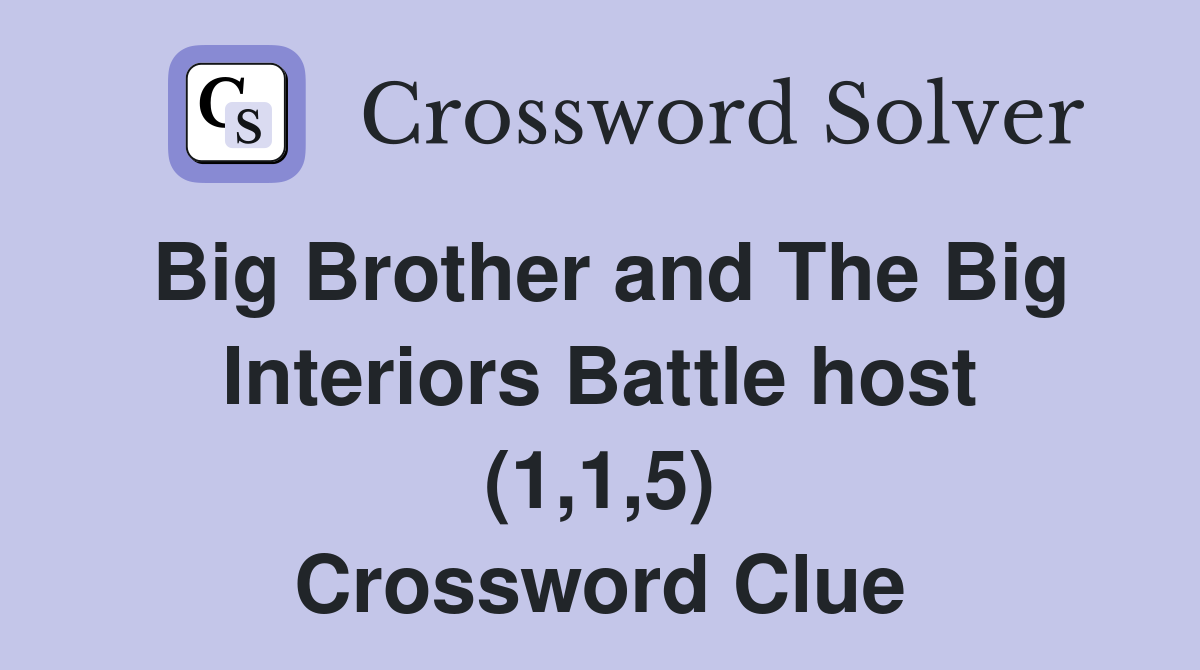 Big Brother and The Big Interiors Battle host (1,1,5) Crossword Clue