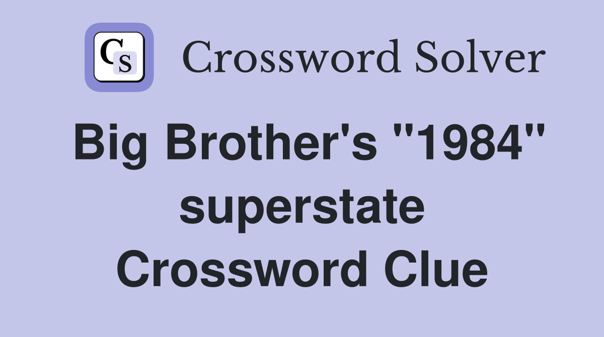 Big Brother's "1984" superstate Crossword Clue