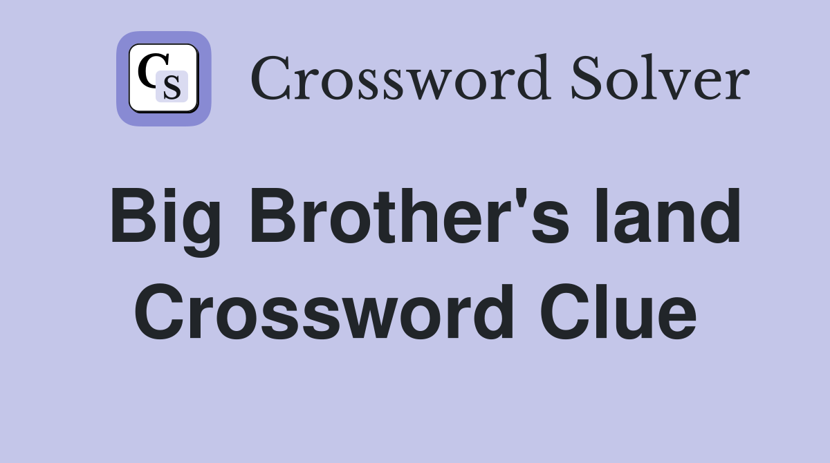 Big Brother's land Crossword Clue