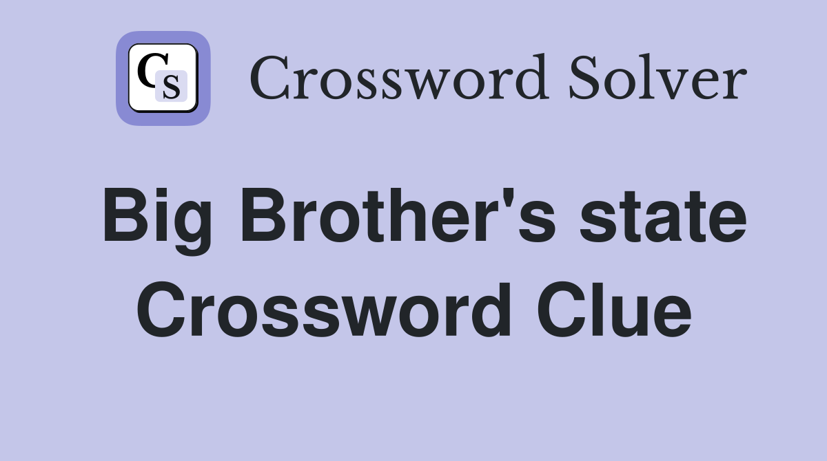Big Brother's state Crossword Clue