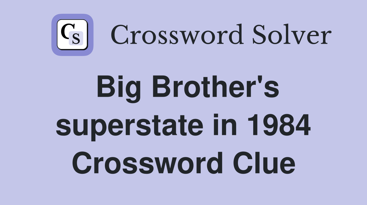 Big Brother's superstate in 1984 Crossword Clue