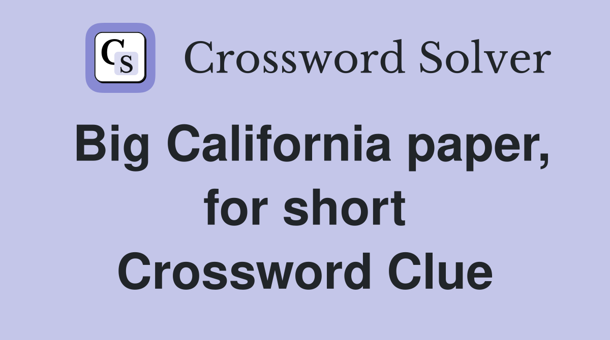 Big California paper, for short Crossword Clue