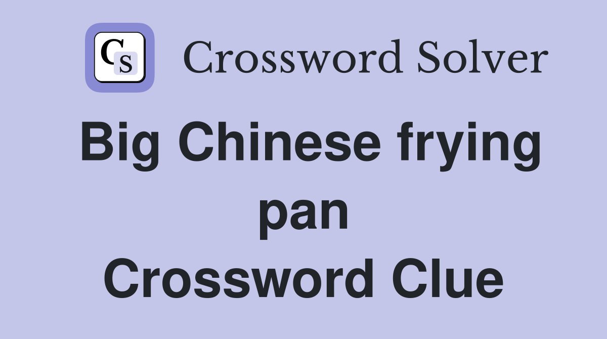 Big Chinese frying pan Crossword Clue