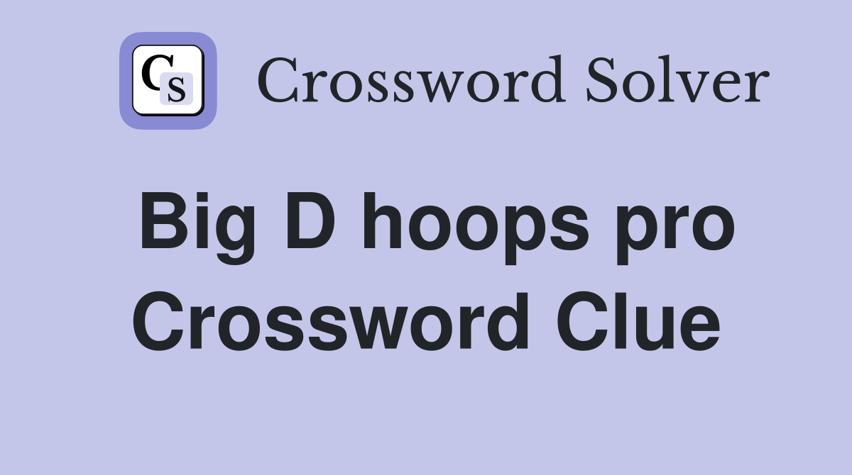 Big D hoops pro Crossword Clue