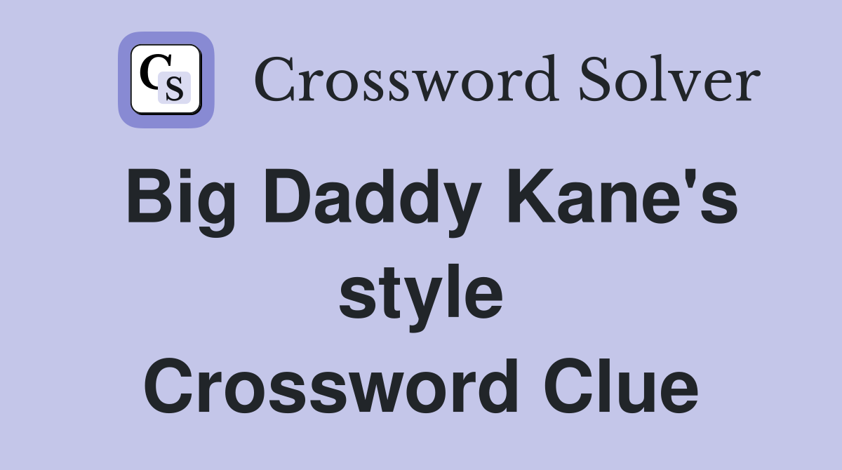 Big Daddy Kane's style Crossword Clue