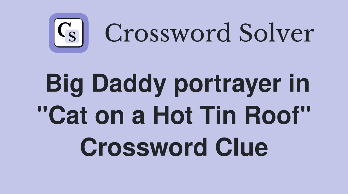 Big Daddy portrayer in "Cat on a Hot Tin Roof" Crossword Clue