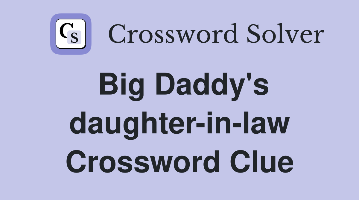 Big Daddy's daughter-in-law Crossword Clue