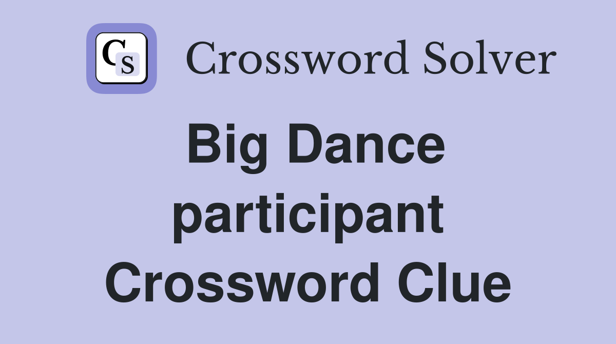 Big Dance participant Crossword Clue