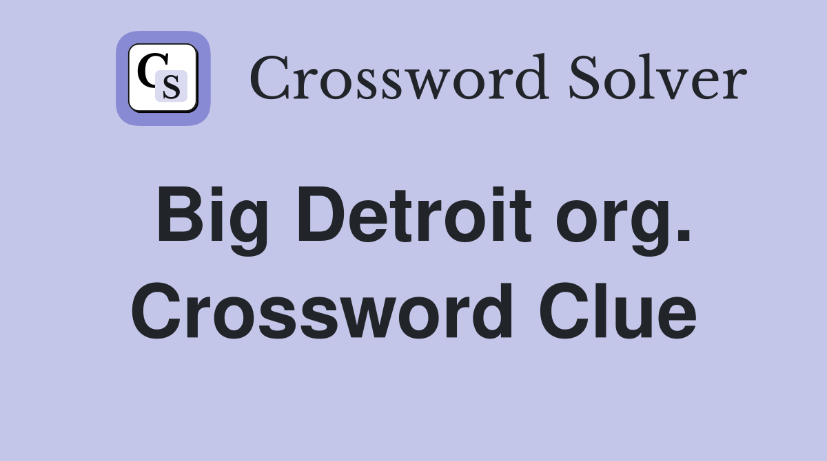 Big Detroit org. Crossword Clue