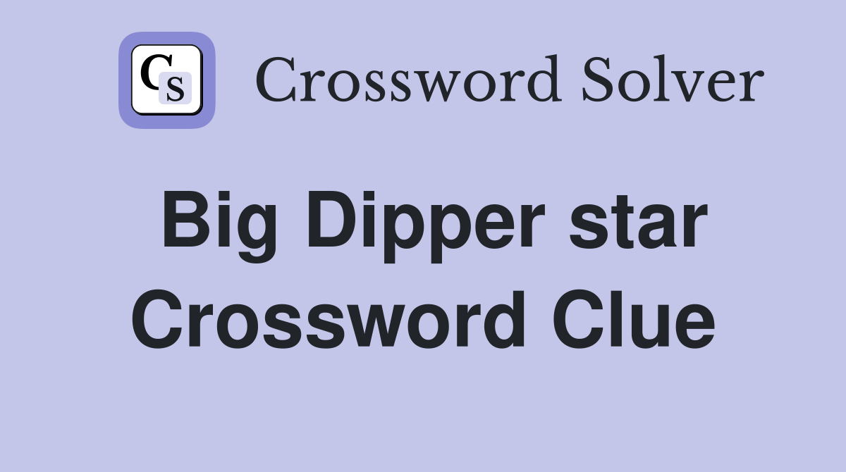 Big Dipper star Crossword Clue