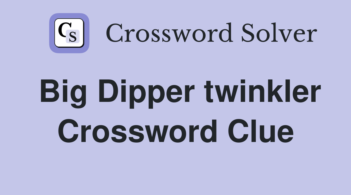 Big Dipper twinkler Crossword Clue