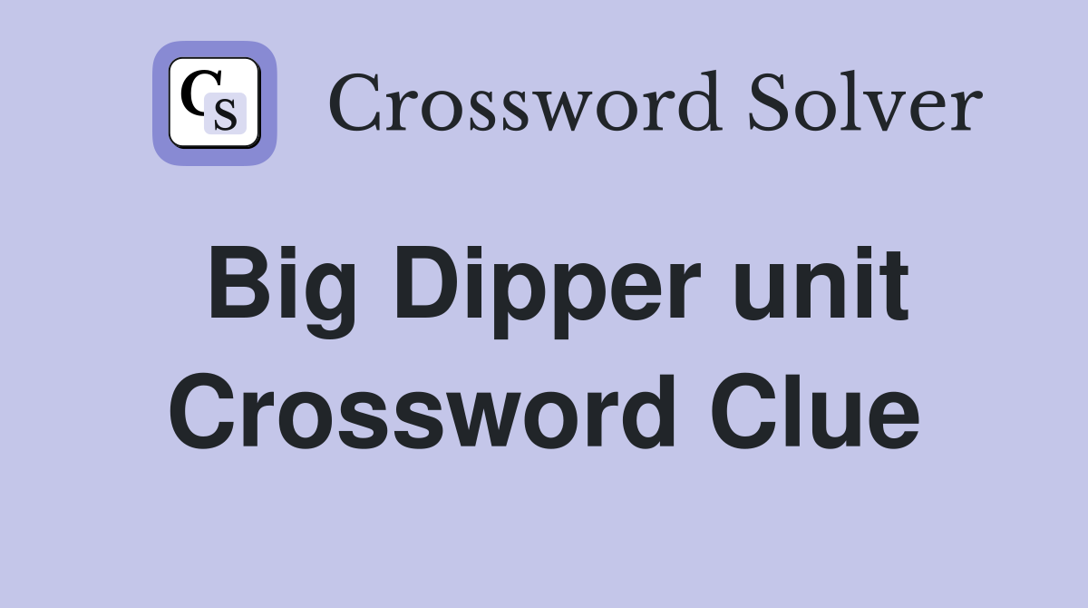 Big Dipper unit Crossword Clue