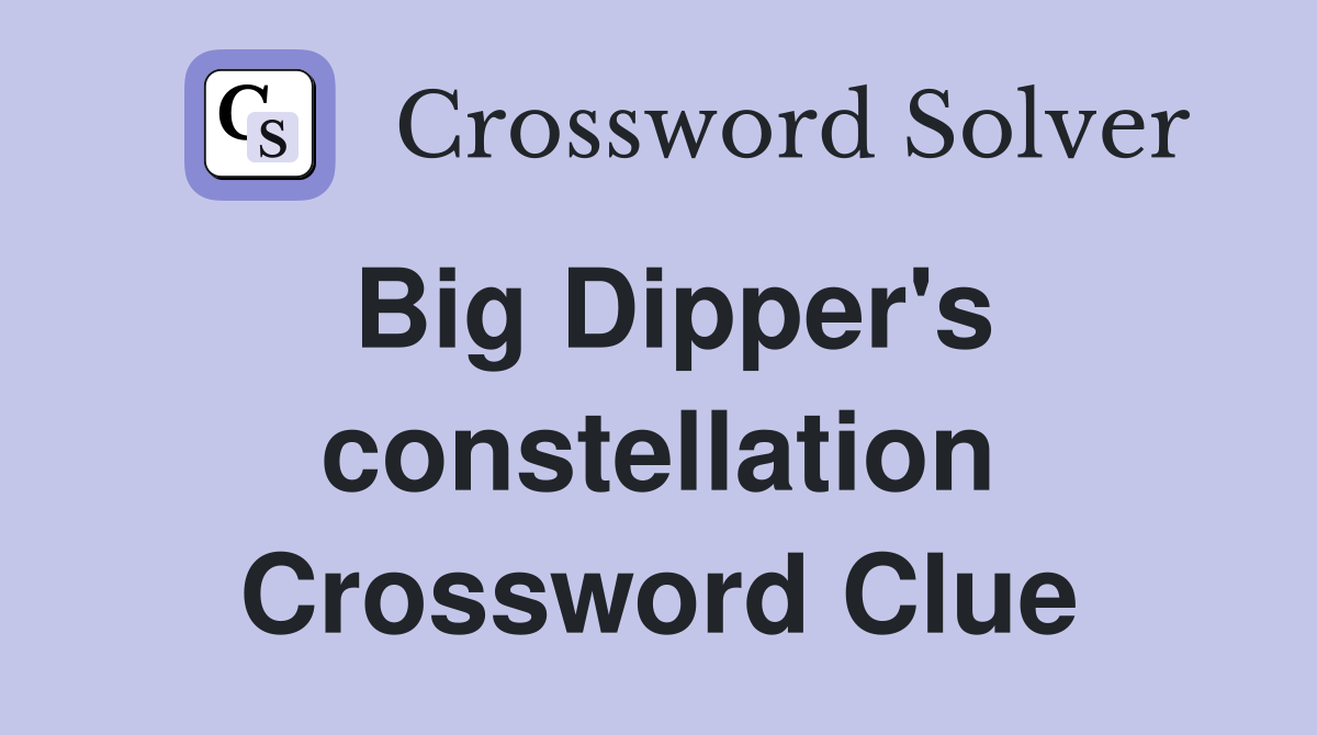 Big Dipper's constellation Crossword Clue
