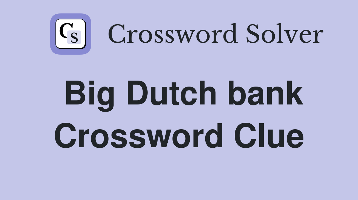 Big Dutch bank Crossword Clue