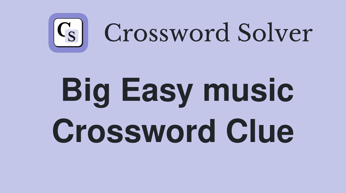 Big Easy music Crossword Clue