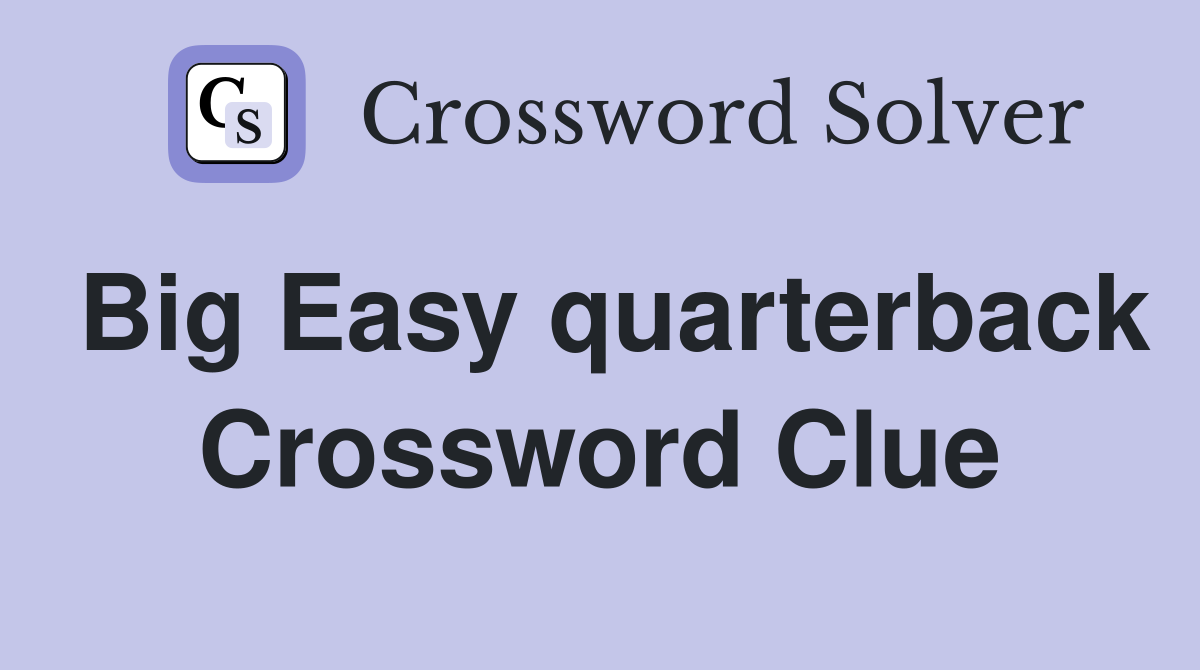 Big Easy quarterback Crossword Clue
