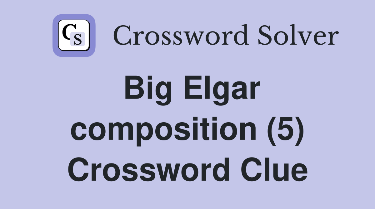 Big Elgar composition (5) Crossword Clue