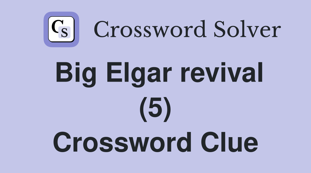 Big Elgar revival (5) Crossword Clue