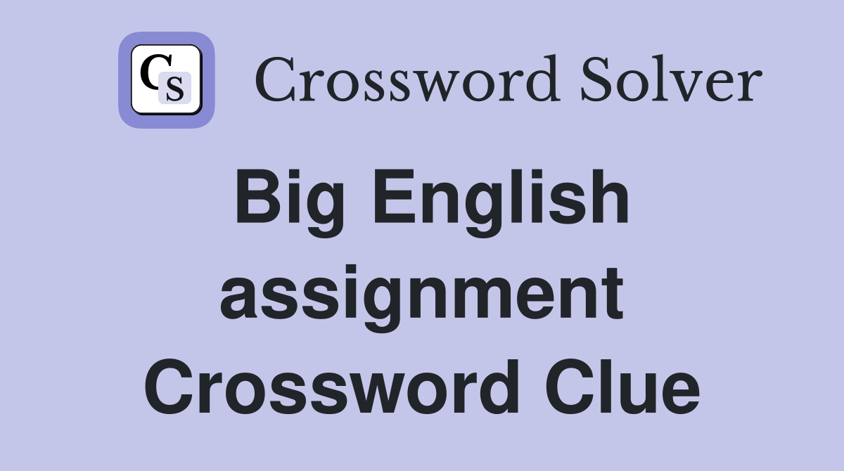 Big English assignment Crossword Clue