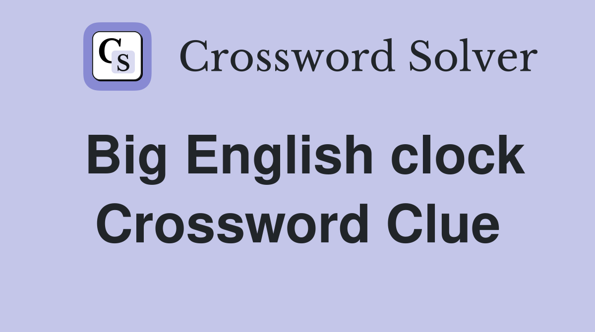 Big English clock Crossword Clue