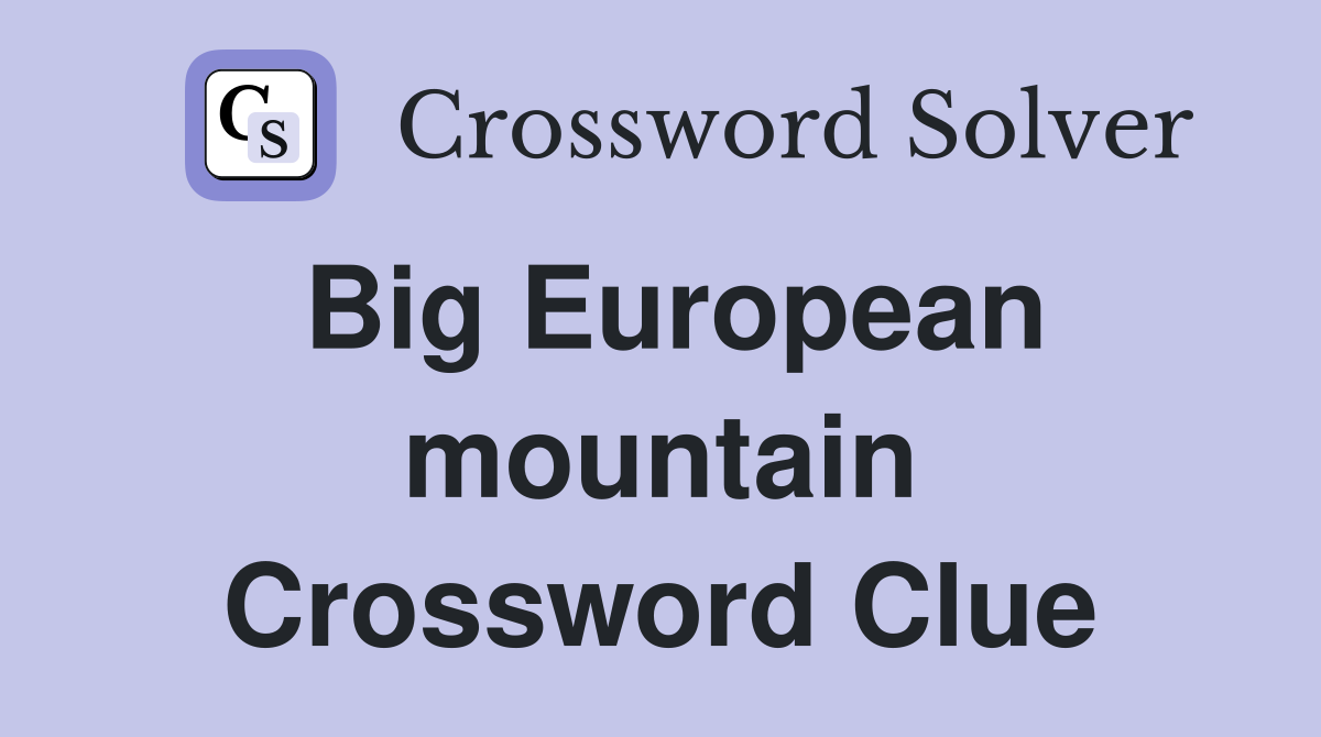 Big European mountain Crossword Clue