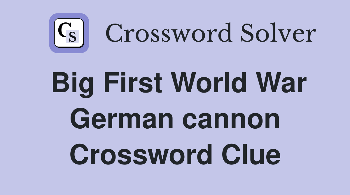Big First World War German cannon Crossword Clue
